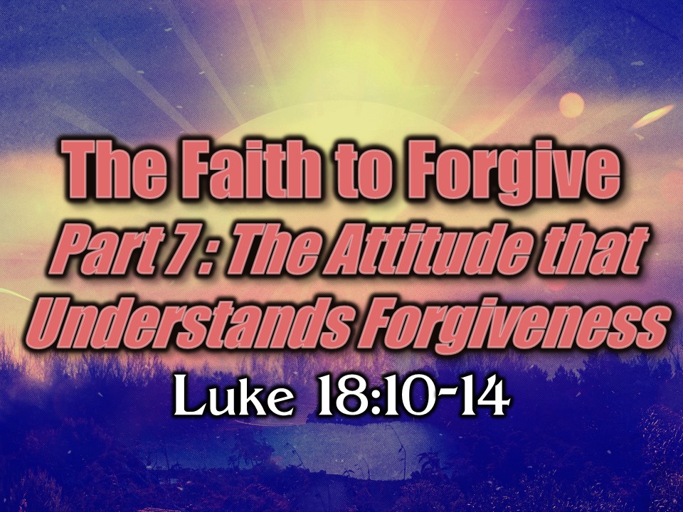 08-27-17 AM - Having the Faith to Forgive - Part 7: The Attitude that ...